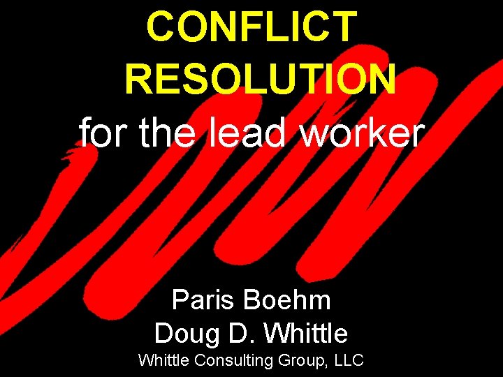 CONFLICT RESOLUTION for the lead worker Paris Boehm Doug D. Whittle Consulting Group, LLC