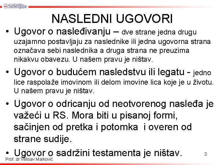 NASLEDNI UGOVORI • Ugovor o nasleđivanju – dve strane jedna drugu uzajamno postavljaju za