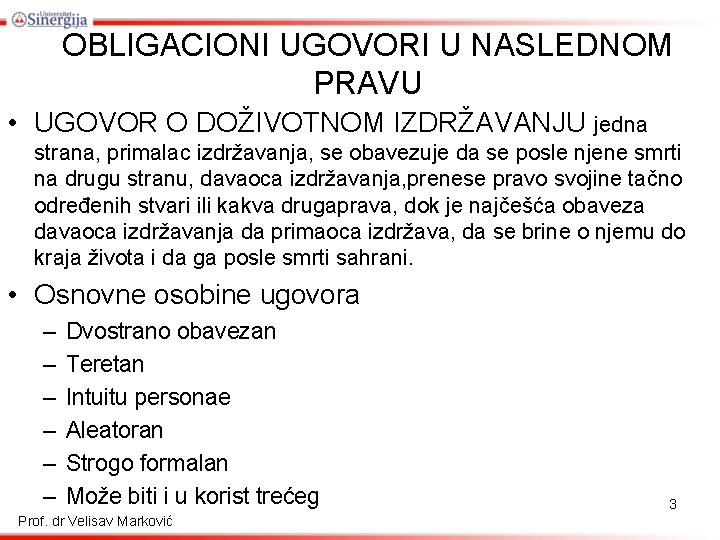 OBLIGACIONI UGOVORI U NASLEDNOM PRAVU • UGOVOR O DOŽIVOTNOM IZDRŽAVANJU jedna strana, primalac izdržavanja,