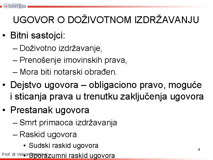 UGOVOR O DOŽIVOTNOM IZDRŽAVANJU • Bitni sastojci: – Doživotno izdržavanje, – Prenošenje imovinskih prava,