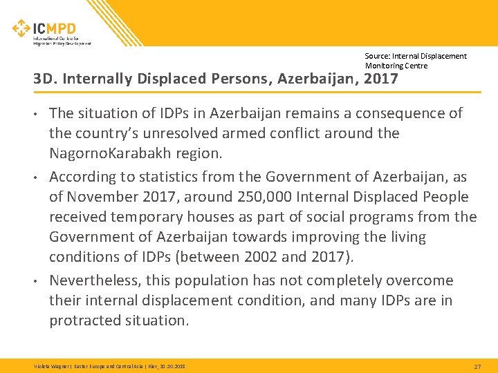 Source: Internal Displacement Monitoring Centre 3 D. Internally Displaced Persons, Azerbaijan, 2017 • • Source: Internal Displacement Monitoring Centre 3 D. Internally Displaced Persons, Azerbaijan, 2017 • •