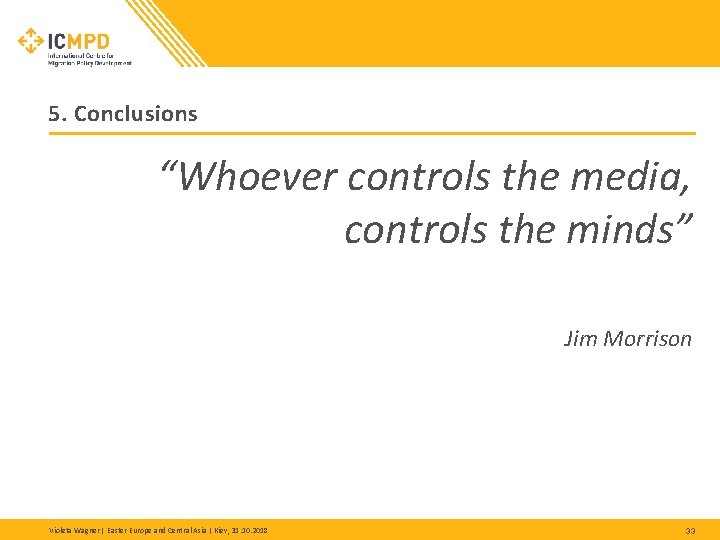 5. Conclusions “Whoever controls the media, controls the minds” Jim Morrison Violeta Wagner | 5. Conclusions “Whoever controls the media, controls the minds” Jim Morrison Violeta Wagner |