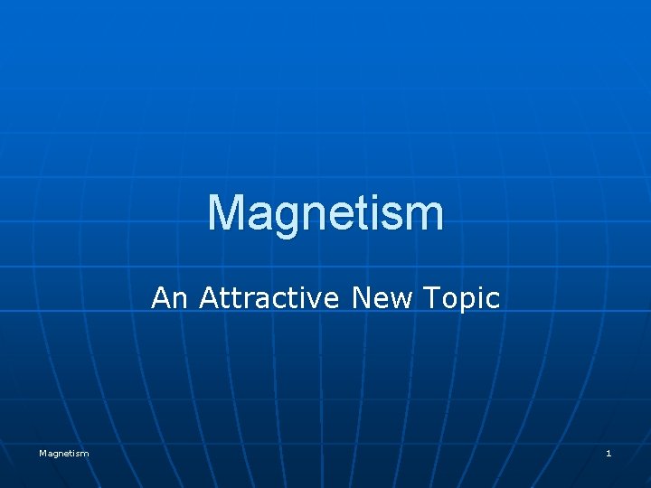Magnetism An Attractive New Topic Magnetism 1 