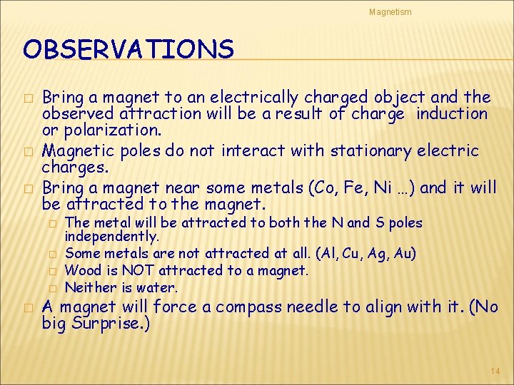 Magnetism OBSERVATIONS � � � Bring a magnet to an electrically charged object and