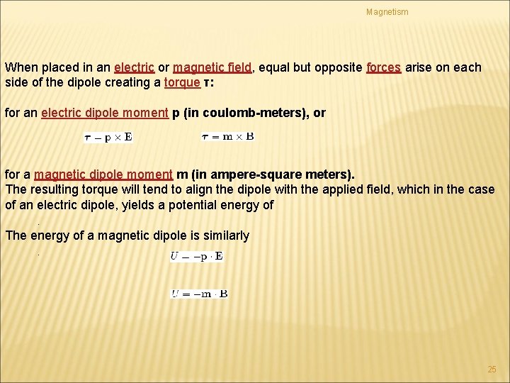 Magnetism When placed in an electric or magnetic field, equal but opposite forces arise