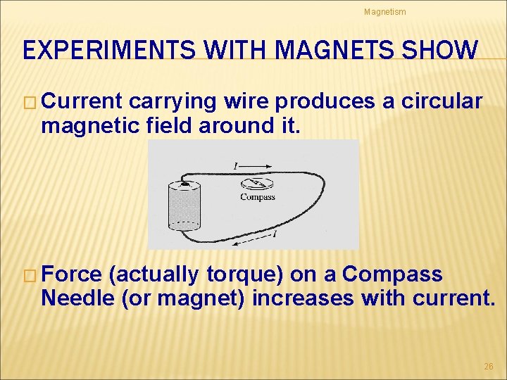 Magnetism EXPERIMENTS WITH MAGNETS SHOW � Current carrying wire produces a circular magnetic field