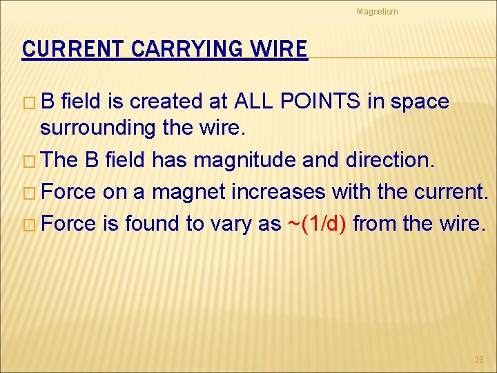 Magnetism CURRENT CARRYING WIRE � B field is created at ALL POINTS in space
