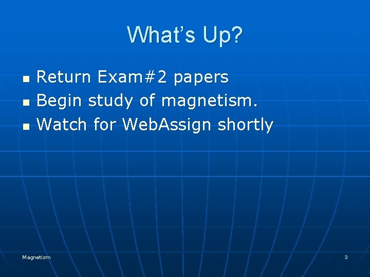 What’s Up? n n n Return Exam#2 papers Begin study of magnetism. Watch for