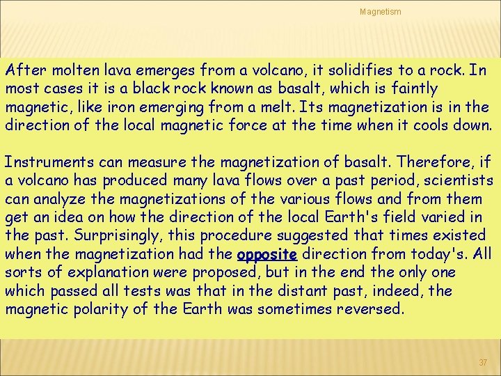 Magnetism After molten lava emerges from a volcano, it solidifies to a rock. In