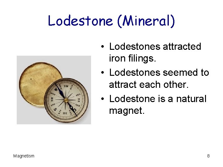 Lodestone (Mineral) • Lodestones attracted iron filings. • Lodestones seemed to attract each other.
