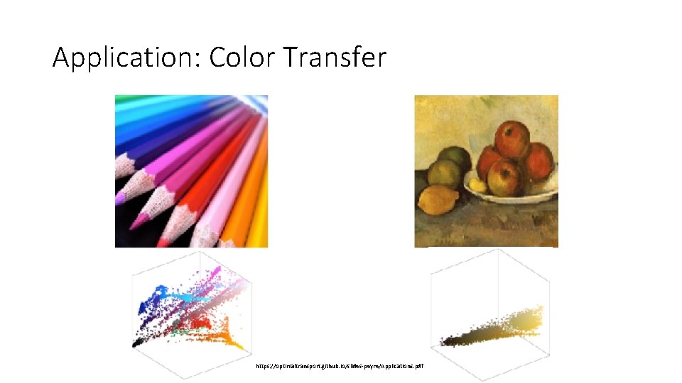 Application: Color Transfer https: //optimaltransport. github. io/slides-peyre/Applications. pdf Application: Color Transfer https: //optimaltransport. github. io/slides-peyre/Applications. pdf