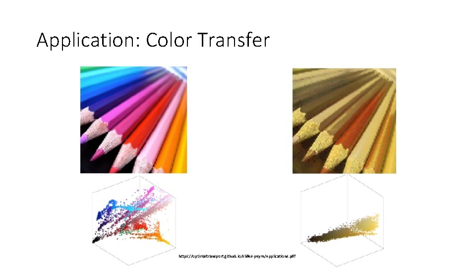 Application: Color Transfer https: //optimaltransport. github. io/slides-peyre/Applications. pdf Application: Color Transfer https: //optimaltransport. github. io/slides-peyre/Applications. pdf