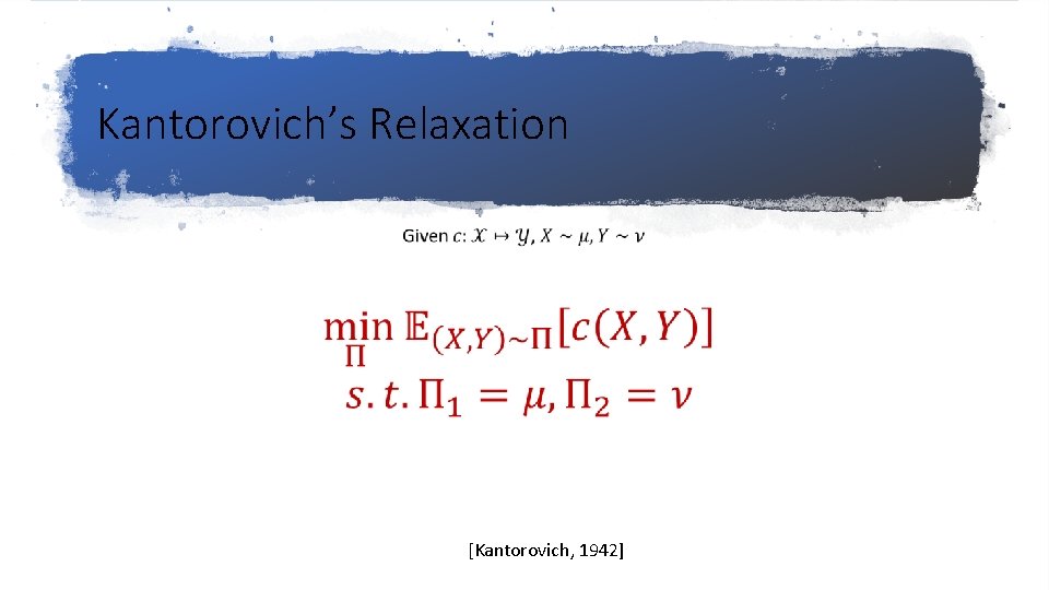 Kantorovich’s Relaxation [Kantorovich, 1942] 