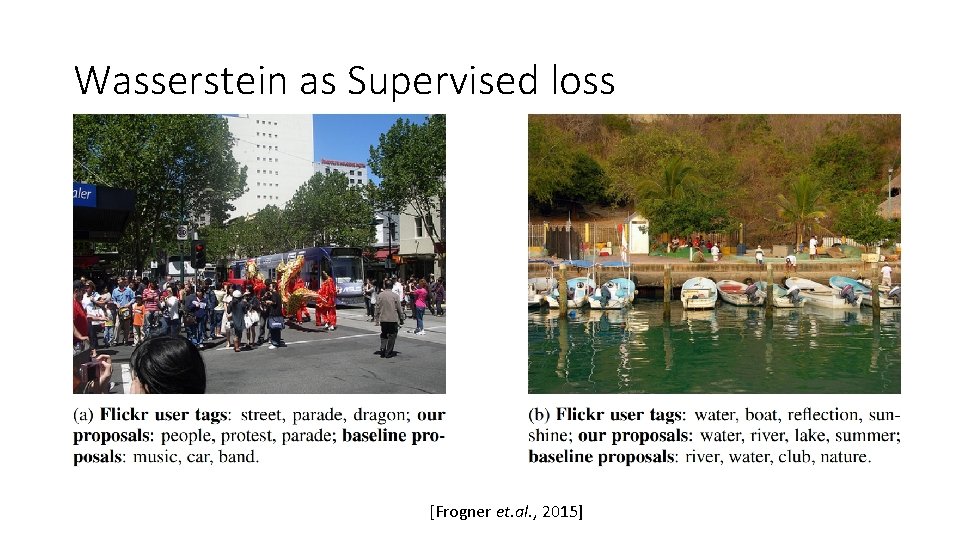 Wasserstein as Supervised loss Use any metric on labels! [Frogner et. al. , 2015]