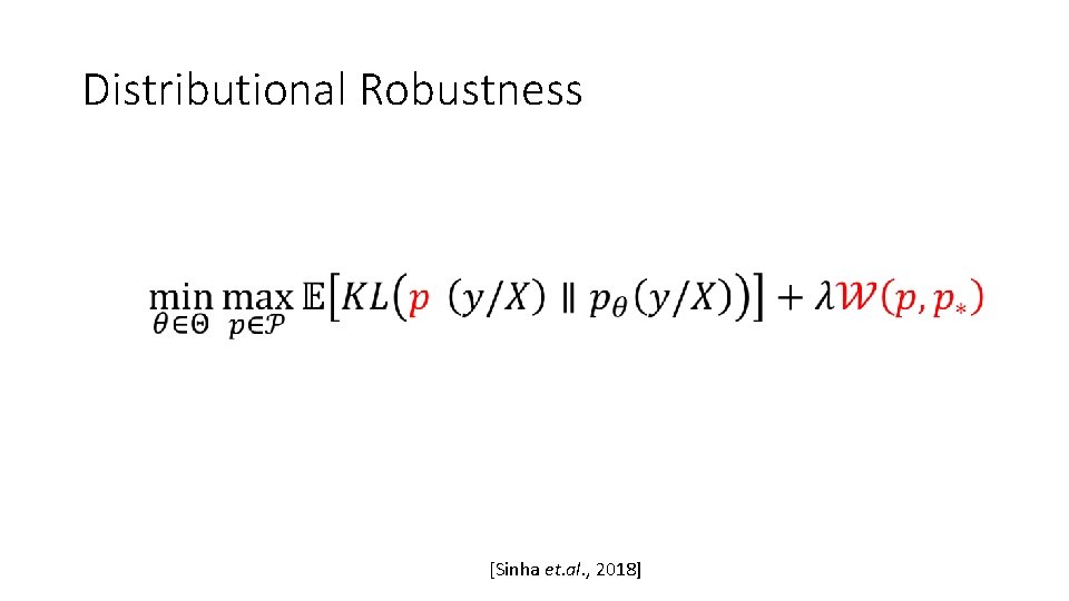 Distributional Robustness [Sinha et. al. , 2018] 