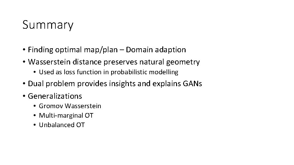 Summary • Finding optimal map/plan – Domain adaption • Wasserstein distance preserves natural geometry Summary • Finding optimal map/plan – Domain adaption • Wasserstein distance preserves natural geometry