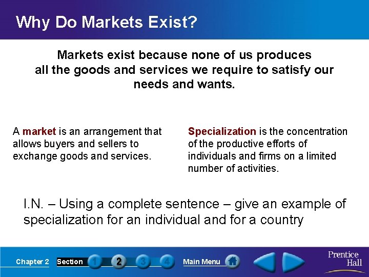 Why Do Markets Exist? Markets exist because none of us produces all the goods