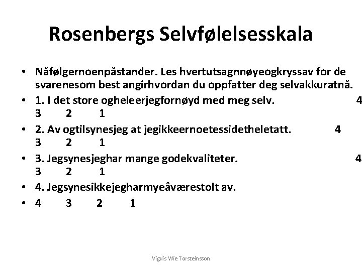 Rosenbergs Selvfølelsesskala • Nåfølgernoenpåstander. Les hvertutsagnnøyeogkryssav for de svarenesom best angirhvordan du oppfatter deg