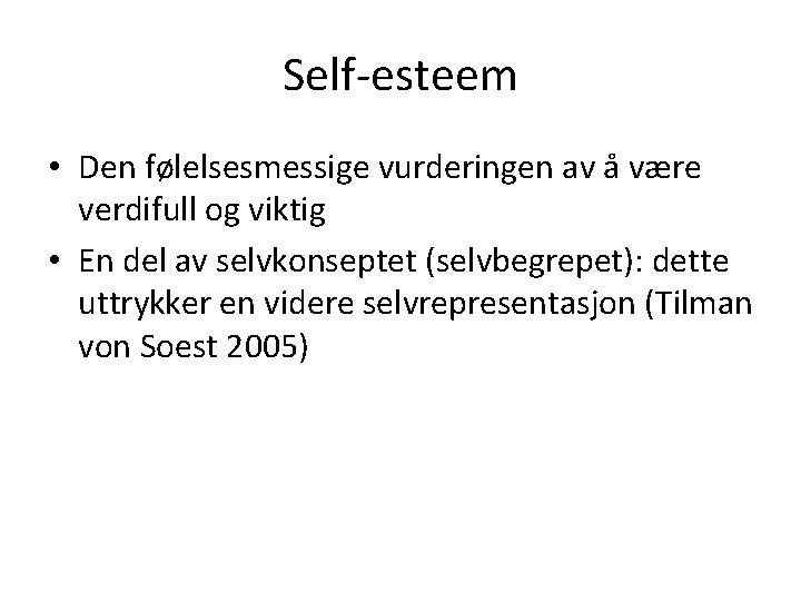 Self-esteem • Den følelsesmessige vurderingen av å være verdifull og viktig • En del