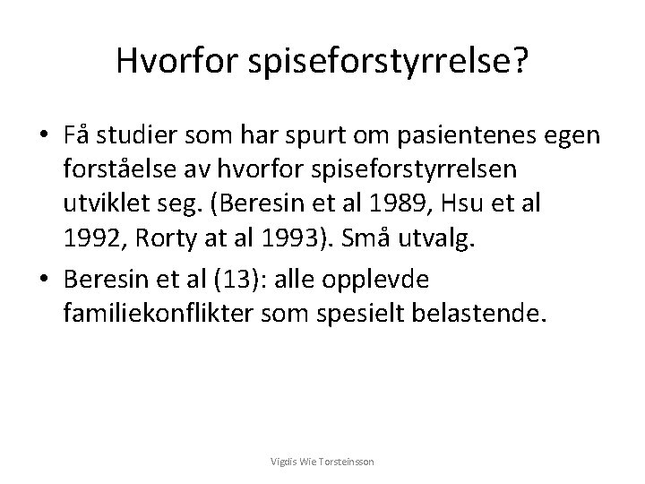 Hvorfor spiseforstyrrelse? • Få studier som har spurt om pasientenes egen forståelse av hvorfor