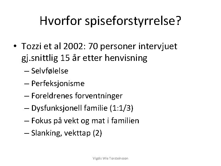 Hvorfor spiseforstyrrelse? • Tozzi et al 2002: 70 personer intervjuet gj. snittlig 15 år