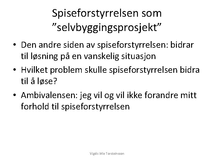 Spiseforstyrrelsen som ”selvbyggingsprosjekt” • Den andre siden av spiseforstyrrelsen: bidrar til løsning på en