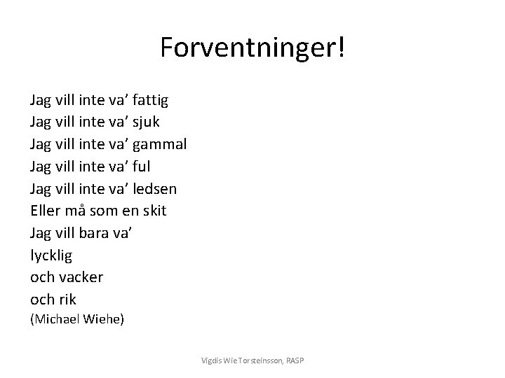 Forventninger! Jag vill inte va’ fattig Jag vill inte va’ sjuk Jag vill inte