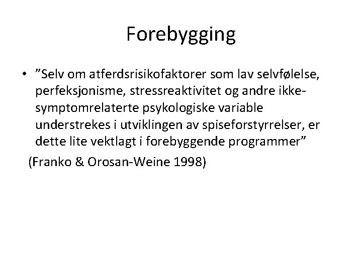 Forebygging • ”Selv om atferdsrisikofaktorer som lav selvfølelse, perfeksjonisme, stressreaktivitet og andre ikkesymptomrelaterte psykologiske
