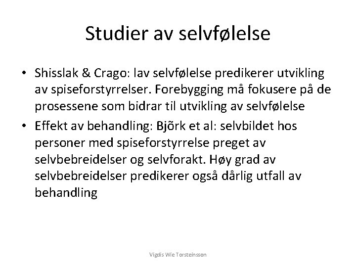 Studier av selvfølelse • Shisslak & Crago: lav selvfølelse predikerer utvikling av spiseforstyrrelser. Forebygging