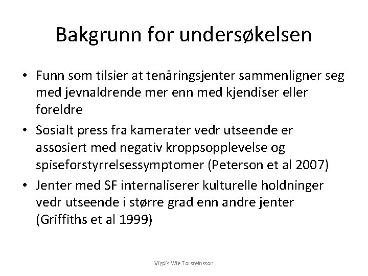 Bakgrunn for undersøkelsen • Funn som tilsier at tenåringsjenter sammenligner seg med jevnaldrende mer