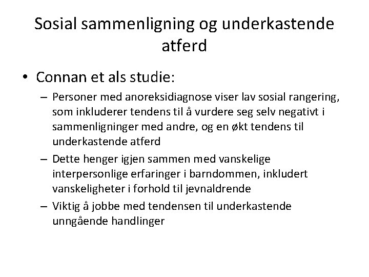 Sosial sammenligning og underkastende atferd • Connan et als studie: – Personer med anoreksidiagnose