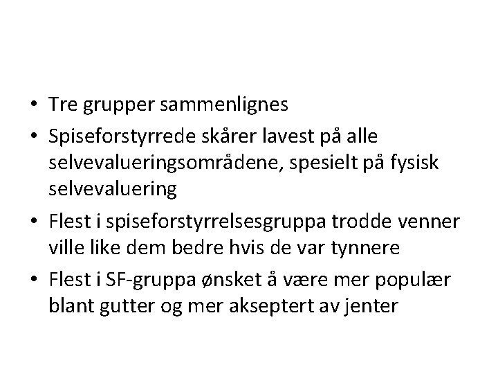  • Tre grupper sammenlignes • Spiseforstyrrede skårer lavest på alle selvevalueringsområdene, spesielt på