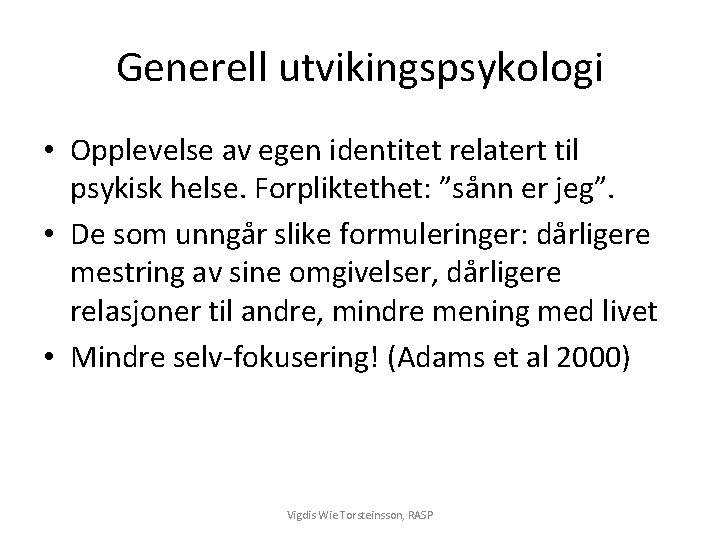 Generell utvikingspsykologi • Opplevelse av egen identitet relatert til psykisk helse. Forpliktethet: ”sånn er