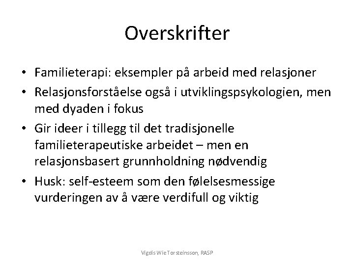 Overskrifter • Familieterapi: eksempler på arbeid med relasjoner • Relasjonsforståelse også i utviklingspsykologien, men