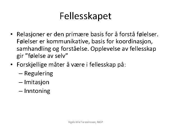 Fellesskapet • Relasjoner er den primære basis for å forstå følelser. Følelser er kommunikative,