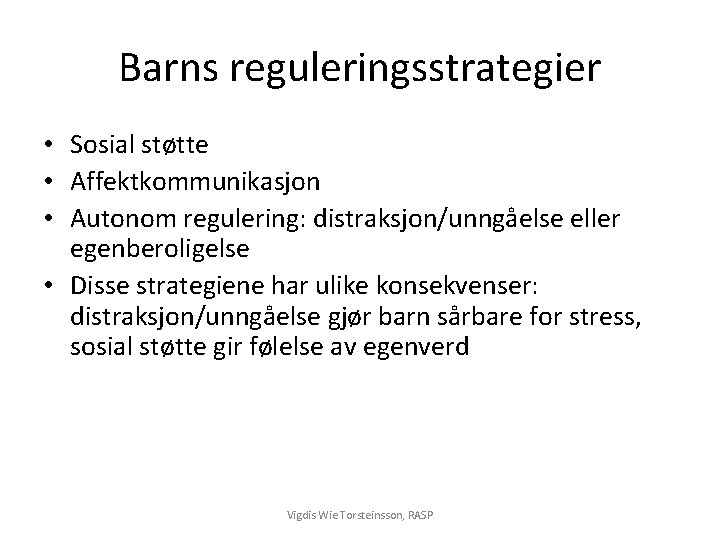 Barns reguleringsstrategier • Sosial støtte • Affektkommunikasjon • Autonom regulering: distraksjon/unngåelse eller egenberoligelse •