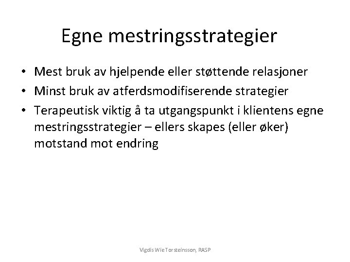 Egne mestringsstrategier • Mest bruk av hjelpende eller støttende relasjoner • Minst bruk av
