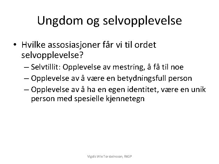 Ungdom og selvopplevelse • Hvilke assosiasjoner får vi til ordet selvopplevelse? – Selvtillit: Opplevelse