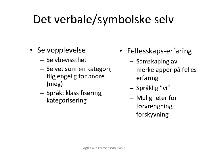 Det verbale/symbolske selv • Selvopplevelse – Selvbevissthet – Selvet som en kategori, tilgjengelig for