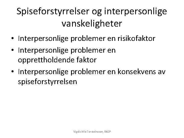 Spiseforstyrrelser og interpersonlige vanskeligheter • Interpersonlige problemer en risikofaktor • Interpersonlige problemer en opprettholdende