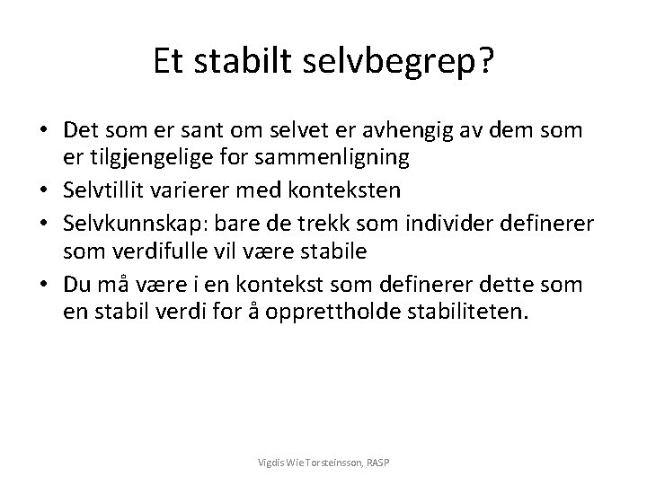Et stabilt selvbegrep? • Det som er sant om selvet er avhengig av dem
