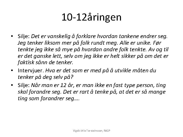 10 -12åringen • Silje: Det er vanskelig å forklare hvordan tankene endrer seg. Jeg