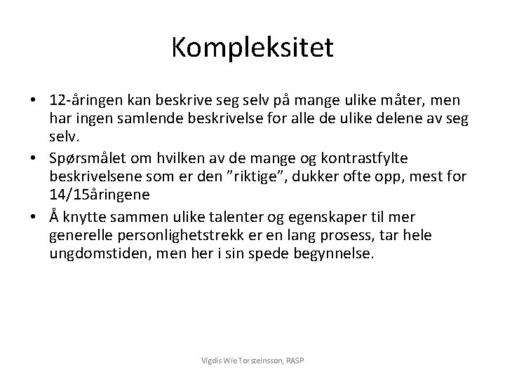 Kompleksitet • 12 -åringen kan beskrive seg selv på mange ulike måter, men har