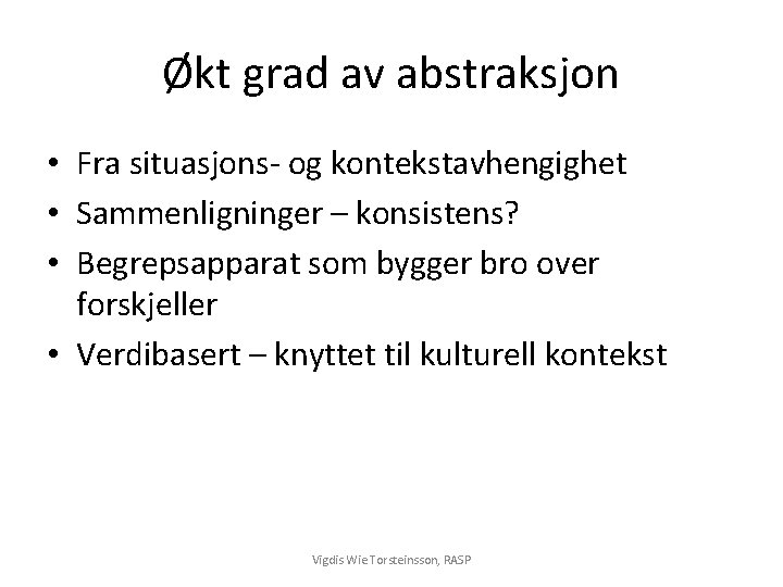 Økt grad av abstraksjon • Fra situasjons- og kontekstavhengighet • Sammenligninger – konsistens? •