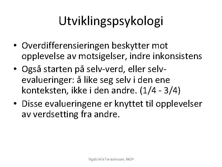 Utviklingspsykologi • Overdifferensieringen beskytter mot opplevelse av motsigelser, indre inkonsistens • Også starten på