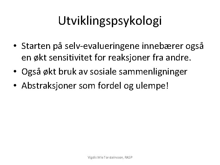Utviklingspsykologi • Starten på selv-evalueringene innebærer også en økt sensitivitet for reaksjoner fra andre.