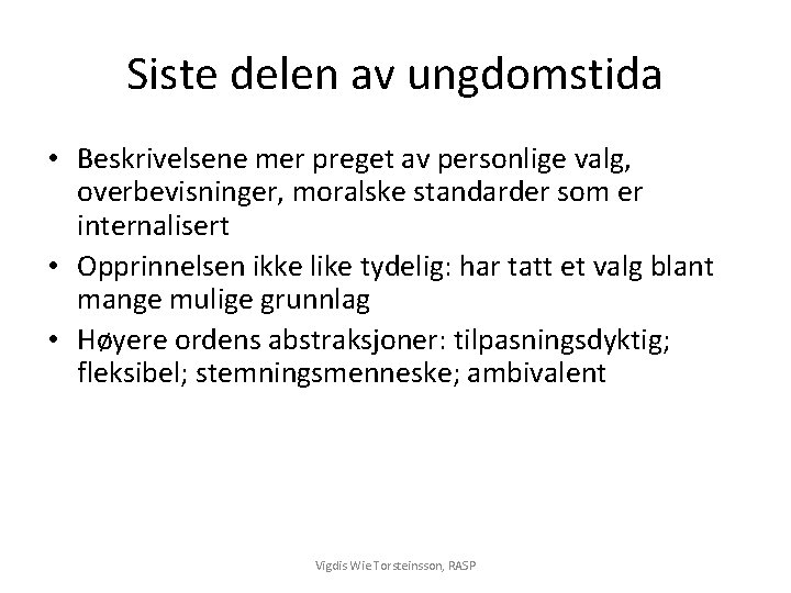 Siste delen av ungdomstida • Beskrivelsene mer preget av personlige valg, overbevisninger, moralske standarder