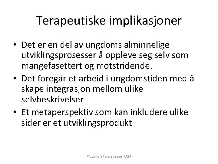 Terapeutiske implikasjoner • Det er en del av ungdoms alminnelige utviklingsprosesser å oppleve seg