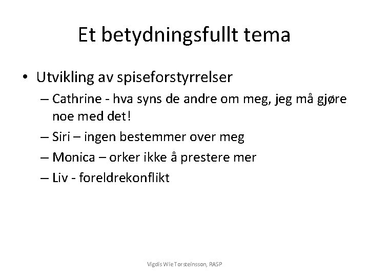 Et betydningsfullt tema • Utvikling av spiseforstyrrelser – Cathrine - hva syns de andre