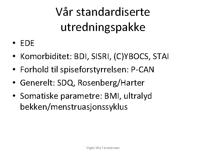 Vår standardiserte utredningspakke • • • EDE Komorbiditet: BDI, SISRI, (C)YBOCS, STAI Forhold til